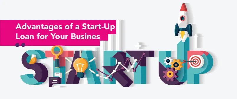 Advantages of a Start-Up Loan for Your Business